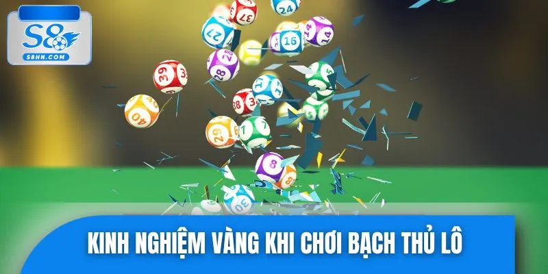 Những kinh nghiệm quan trọng cho người chơi bạch thủ 